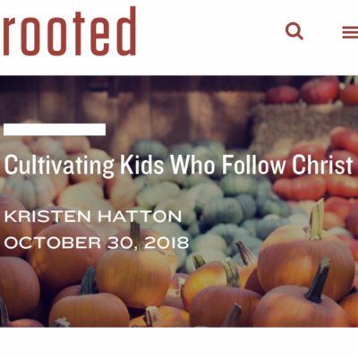 Cultivating Kids Who Love Christ