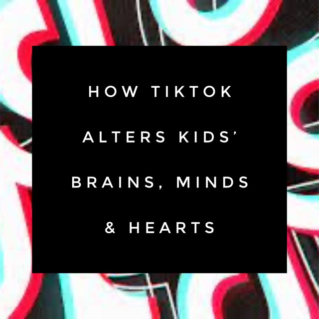 How TikTok Alters Kids' Brains, Minds & Hearts - Kristen Hatton